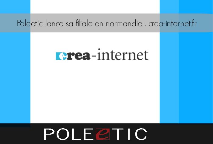 Poleetic lance sa filiale en normandie : crea-internet.fr
